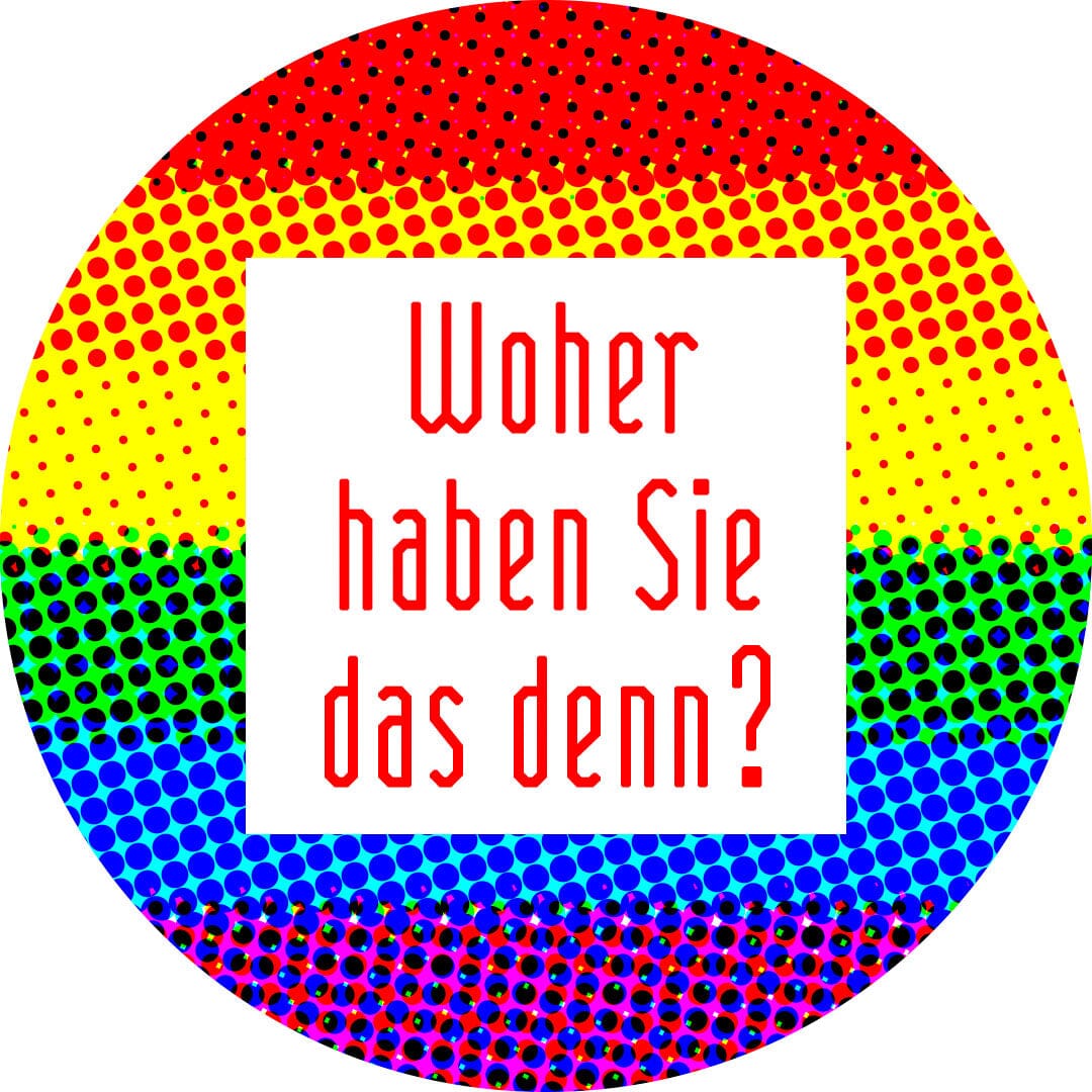 Round badge with rainbow gradient background and red text saying "Woher haben Sie das denn?" in a white square center panel.